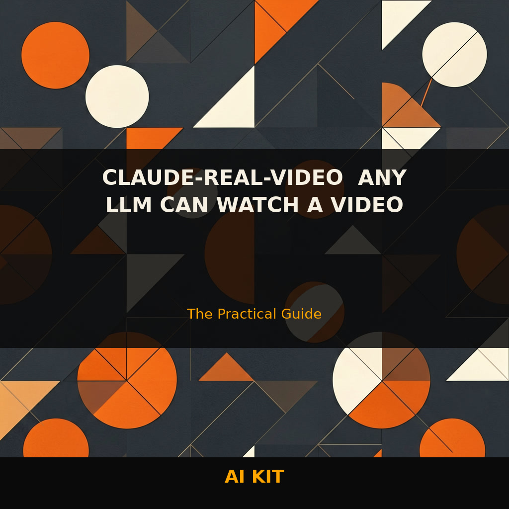 Claude-Real-Video: LLMs Watch Now — Complete Guide