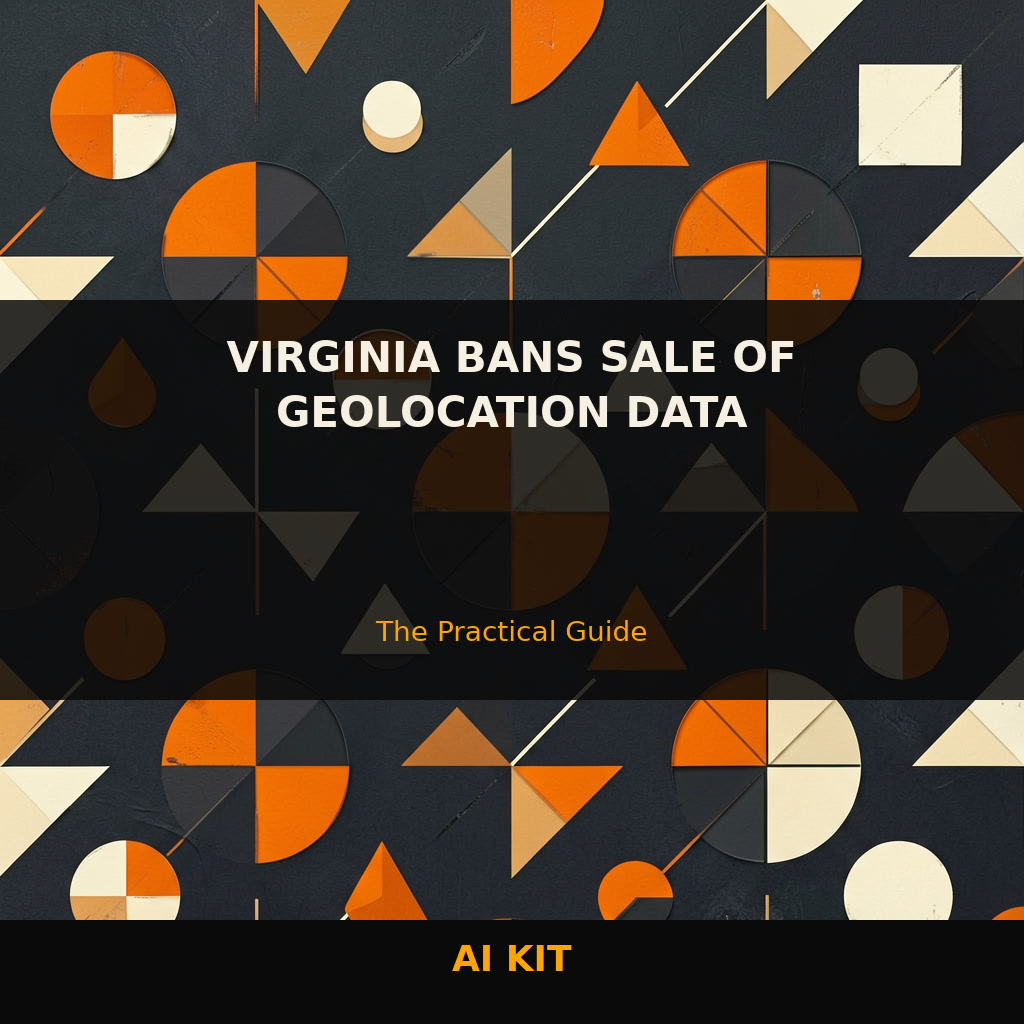 Location of Privacy: Understanding Virginia's Geolocation Ba — Complete Guide